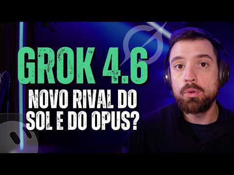 Capa do vídeo: Testei o Grok 4.6: vale a pena trocar o GPT Sol e o Opus por ele?